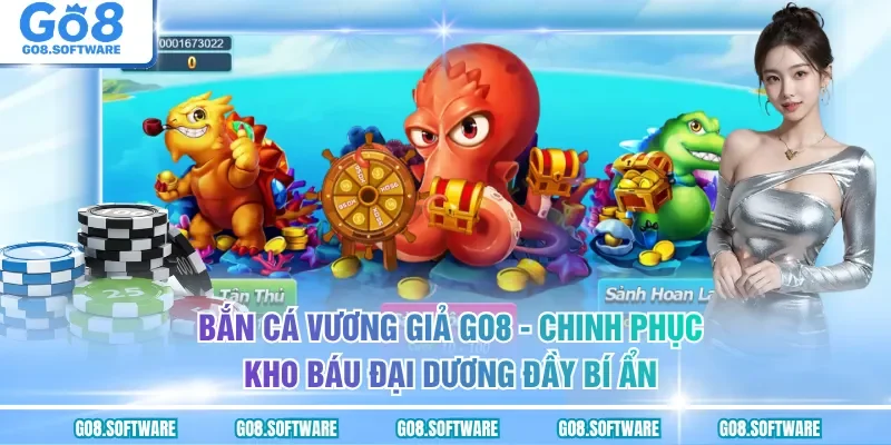Bắn Cá Vương Giả GO8 - Trải Nghiệm Săn Cá Đổi Thưởng Đỉnh Cao