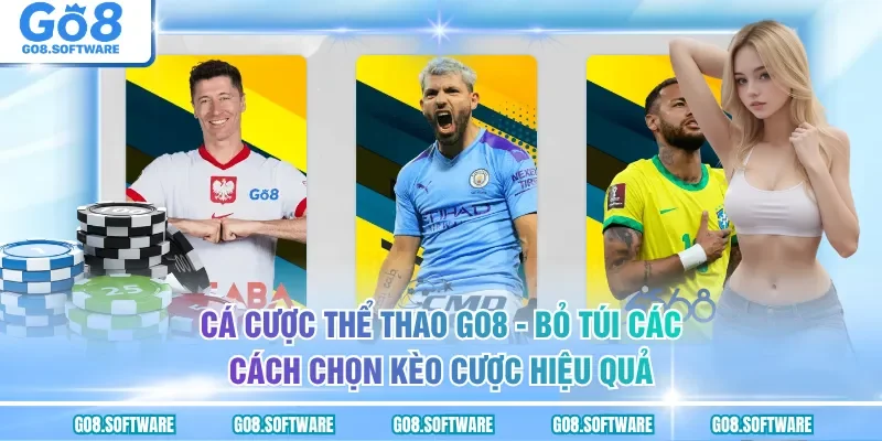 Cá Cược Thể Thao GO8 - Chiến Lược Xuống Tiền Thắng Lớn Mỗi Ngày