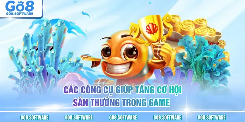 Các công cụ giúp tăng cơ hội săn thưởng trong game 