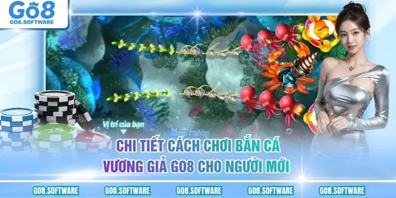 Chi tiết cách chơi bắn cá Vương Giả GO8 cho người mới 