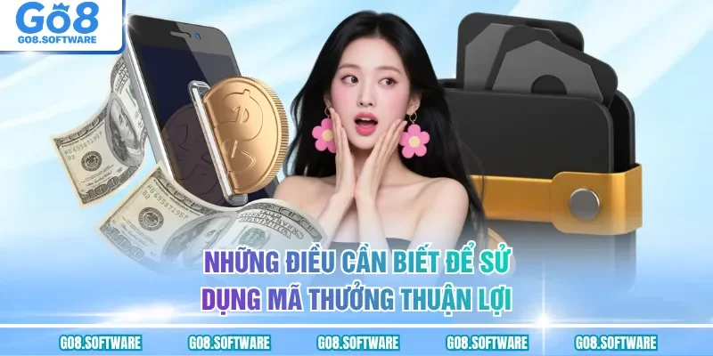 Những điều cần biết để sử dụng mã thưởng thuận lợi