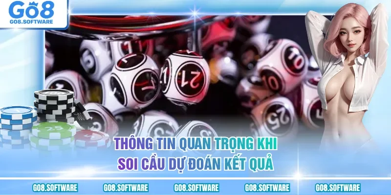 Thông tin quan trọng khi soi cầu dự đoán kết quả